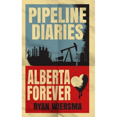 Pipeline Diaries: Alberta Forever