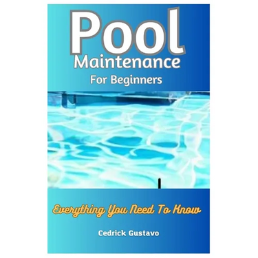 Pool Maintenance For Beginners: Everything You Need To Know