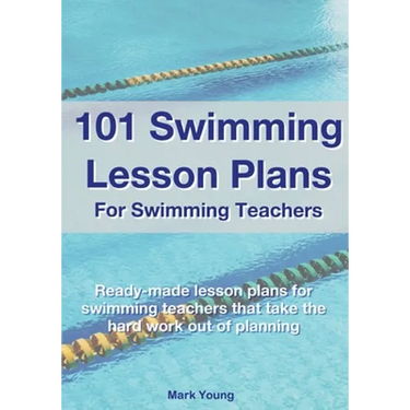 101 Swimming Lesson Plans For Swimming Teachers: Ready-made swimming lesson plans that take the hard work out of planning