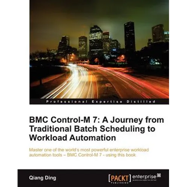 Bmc Control-M 7: A Journey from Traditional Batch Scheduling to Workload Automation