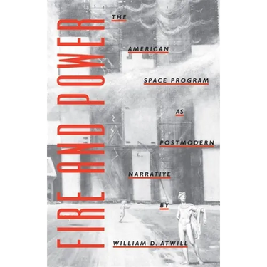 Fire and Power: The American Space Program as Postmodern Narrative