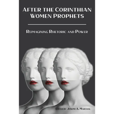 After the Corinthian Women Prophets: Reimagining Rhetoric and Power