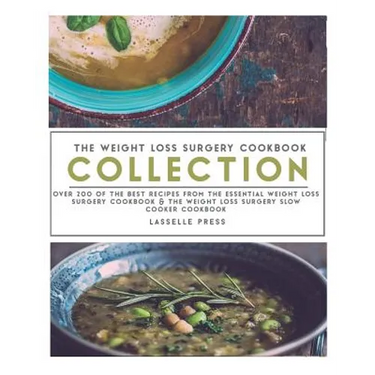 Weight Loss Surgery Cookbook Collection: Over 200 Of The Best Recipes From The Essential Weight Loss Surgery Cookbook & The Weight Loss Surgery Slow C