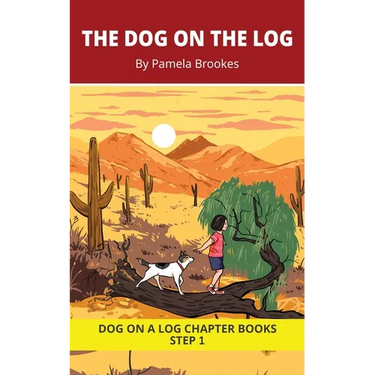 The Dog on the Log Chapter Book: Decodable Chapter Book Series for Students Learning to Read. For Beginning Readers and Students with Dyslexia. (Step