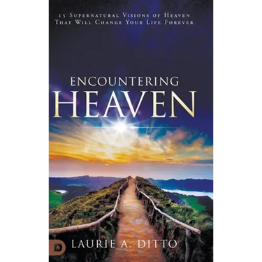 Encountering Heaven: 15 Supernatural Visions of Heaven That Will Change Your Life Forever