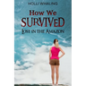 How We Survived: Lost in the Amazon: A Thrilling Adventure Book for preteens and teens ages 11-16