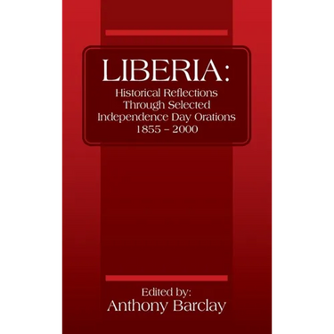 Liberia: Historical Reflections through Selected Independence Day Orations 1855 - 2000