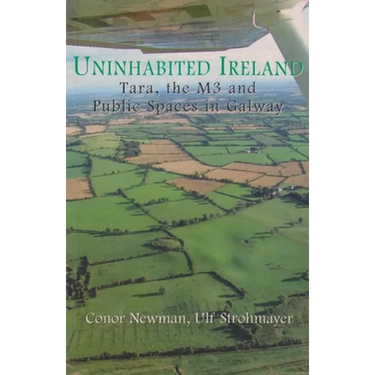 Uninhabited Ireland: Tara, the M3 and Public Spaces in Galway