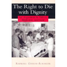 The Right to Die with Dignity: An Argument in Ethics, Medicine, and Law