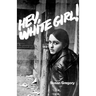 Hey, White Girl!