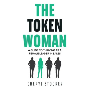 The Token Woman: A Guide to Thriving as a Female Leader in Sales
