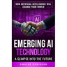 Emerging AI Technology: A Glimpse Into the Future