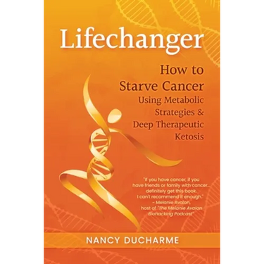 Lifechanger: How to Starve Cancer Using Metabolic Strategies & Deep Therapeutic Ketosis
