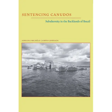 Sentencing Canudos: Subalternity in the Backlands of Brazil