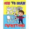 How to Draw Everything: Step by Step Activity Book, Learn How to Draw Everything, Fun and Easy Workbook for Kids, How to Draw Almost Anything