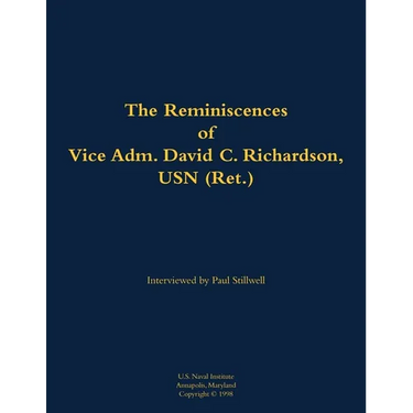 The Reminiscences of Vice Adm. David C. Richardson, USN (Ret.): 1914-2015