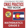 COLORADO TEST PREP CMAS Practice Test Book Mathematics Grade 5: Preparation for the CMAS Mathematics Assessments