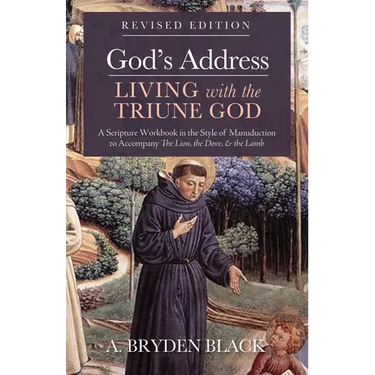 God's Address--Living with the Triune God, Revised Edition: A Scripture Workbook in the Style of Manuduction to Accompany the Lion, the Dove & the Lam