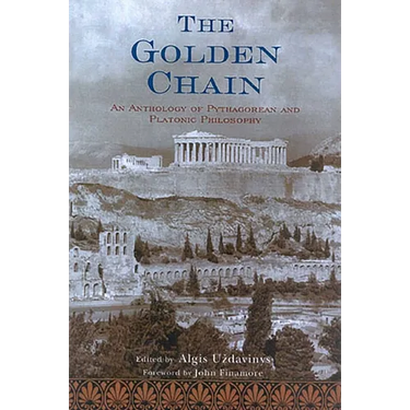 The Golden Chain: An Anthology of Pythagorean and Platonic Philosophy