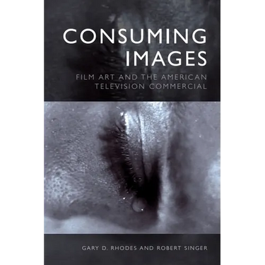 Consuming Images: Film Art and the American Television Commercial