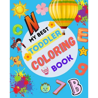 My Best Toddler Coloring Book: Fun with Letters, Animals, Numbers, Shapes, Colors, and Opposites. Preschool Learning Activities For Toddlers and Kids