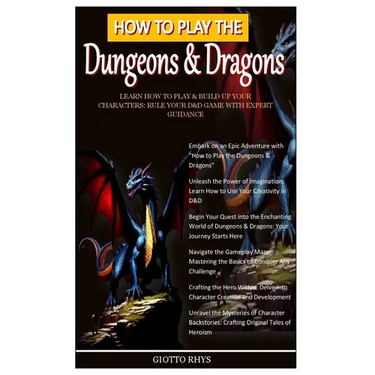 How to Play the Dungeons & Dragons: Learn How To Play & Build Up Your Characters: Rule Your D&D Game With Expert Guidance