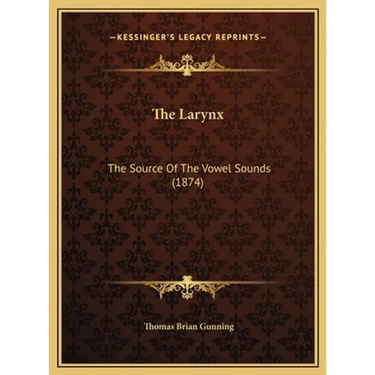 The Larynx: The Source Of The Vowel Sounds (1874)