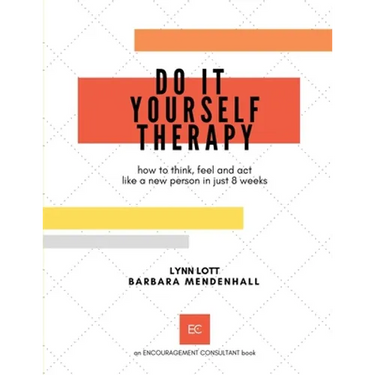 Do It Yourself Therapy: how to think, feel and act like a new person in just 8 weeks