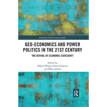 Geo-economics and Power Politics in the 21st Century: The Revival of Economic Statecraft