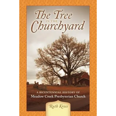 The Tree in the Churchyard: A Bicentennial History of Meadow Creek Presbyterian Church