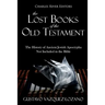 The Lost Books of the Old Testament: The History of Ancient Jewish Apocrypha Not Included in the Bible