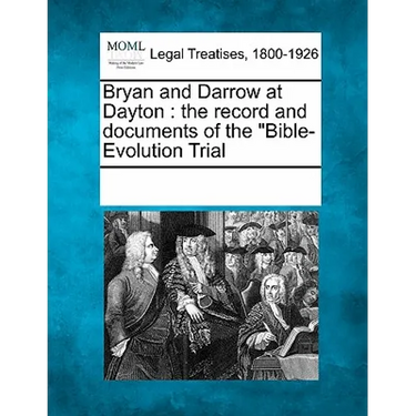 Bryan and Darrow at Dayton: The Record and Documents of the Bible-Evolution Trial