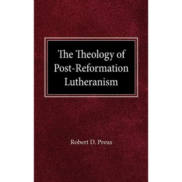 The Theology of Post-Reformation Lutheranism: A Study of Theological Prolegomena