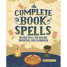 The Complete Book of Spells: Wiccan Spells for Healing, Protection, and Celebration
