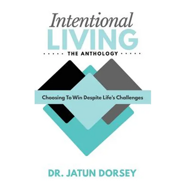 Intentional Living The Anthology: Choosing To Win Despite Life's Challenges