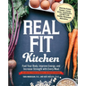 Real Fit Kitchen: Fuel Your Body, Improve Energy, and Increase Strength with Every Meal