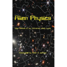 Alien Physics: How Nature and the Universe Really Work