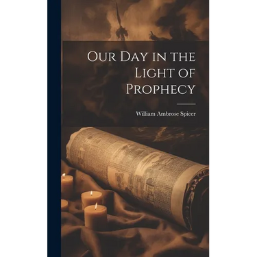 Our Day in the Light of Prophecy