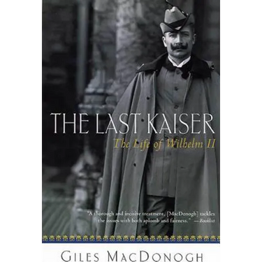 The Last Kaiser: The Life of Wilhelm II