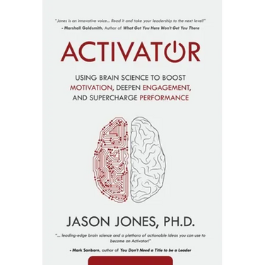 Activator: Using Brain Science to Boost Motivation, Deepen Engagement, and Supercharge Performance