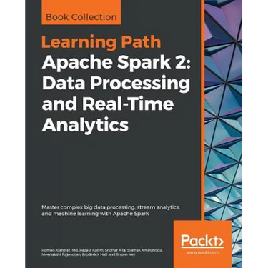 Apache Spark 2: Master complex big data processing, stream analytics, and machine learning with Apache Spark