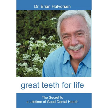Great Teeth for Life: The Secret to a Lifetime of Good Dental Health