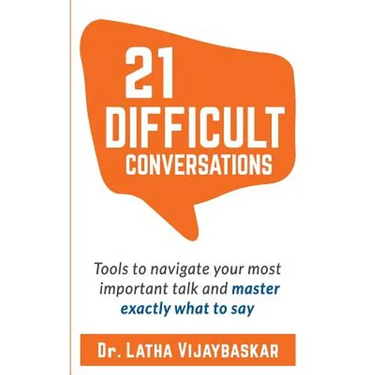 21 Difficult Conversations: Tools to Navigate Your Most Important Talk and Master Exactly What to Say