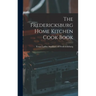 The Fredericksburg Home Kitchen Cook Book