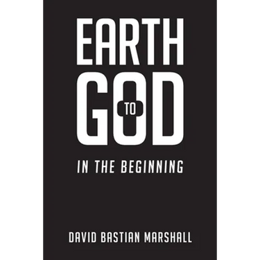 Earth to God: In The Beginning