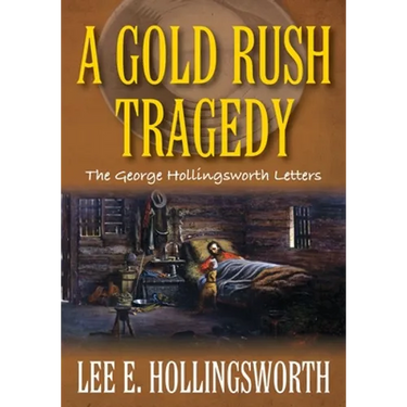 A Gold Rush Tragedy: The George Hollingsworth Letters