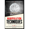 Manipulation Techniques: Dark Psychology & How to Analyze People 2 in 1 A Guide to Speed Reading People, Persuasion, Deception, Mind Control, N