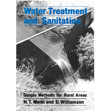 Water Treatment and Sanitation: A Handbook of Simple Methods for Rural Areas in Developing Countries