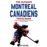 The Ultimate Montreal Canadiens Trivia Book: A Collection of Amazing Trivia Quizzes and Fun Facts for Die-Hard Habs Fans!