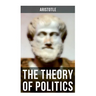 Aristotle: The Theory of Politics